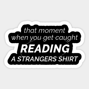 That Moment When You Get Caught Reading A Strangers Shirt Sticker